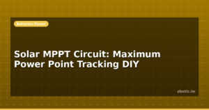 Solar MPPT Circuit: Maximum Power Point Tracking DIY