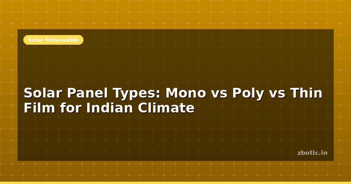 Solar Panel Types: Mono vs Poly vs Thin Film India | Zbotic
