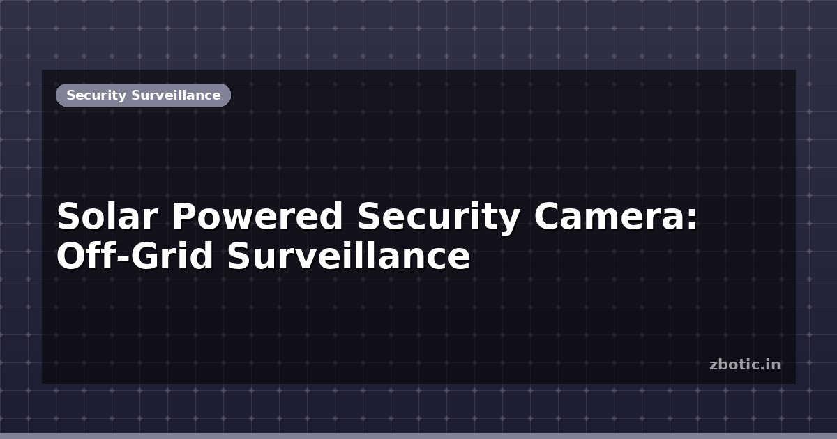 Photo inspiration: Picture Idea: Solar Powered Security Camera Off Grid Surveillance