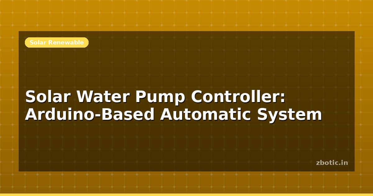 Solar Water Pump Controller: Arduino System India | Zbotic