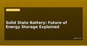 Solid State Battery: Future of Energy Storage Explained