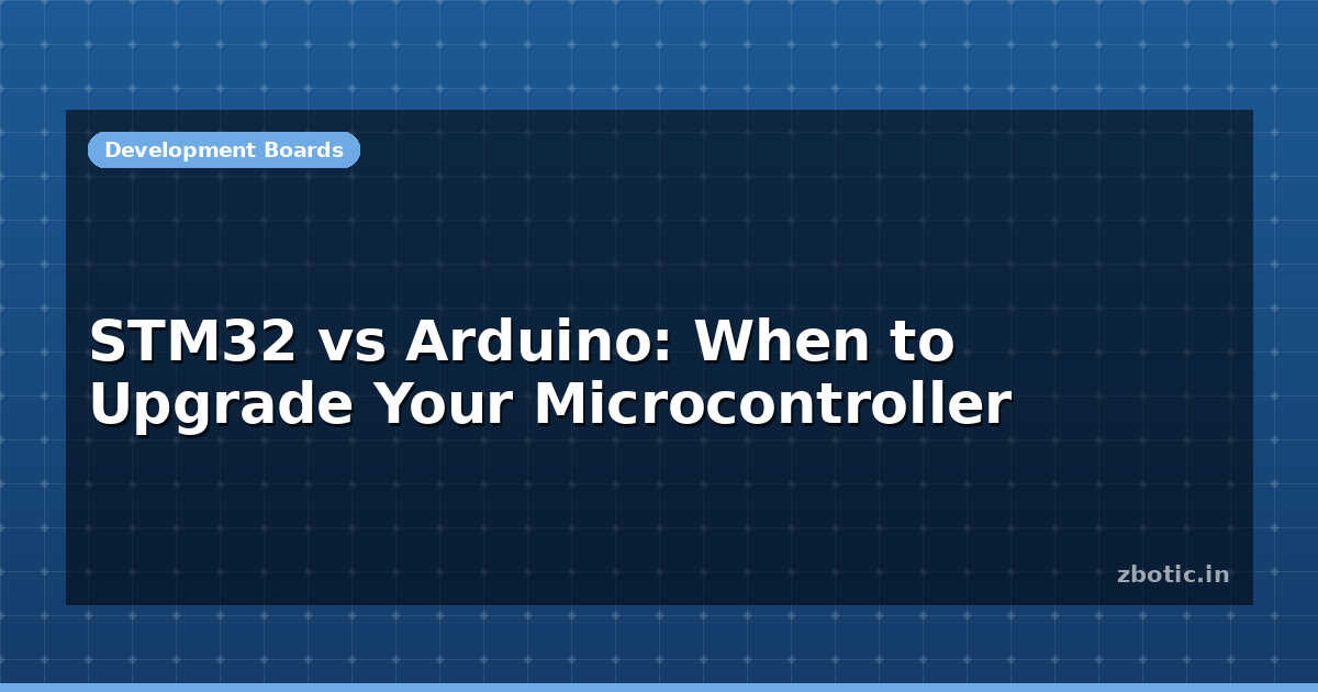 STM32 vs Arduino: When to Upgrade | Zbotic