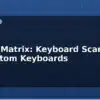 blog switch matrix keyboard scanning for custom keyboards 613253
