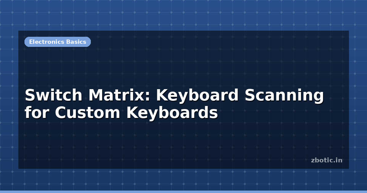 Basic Keyboard Matrix Switch Matrix: Keyboard Scanning for Custom Keyboards | Zbotic