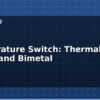 blog temperature switch thermal cutoff and bimetal 613200