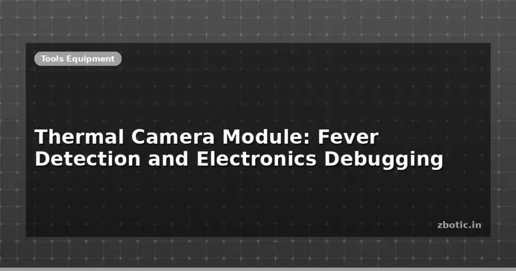 Blog Thermal Camera Module Fever Detection And Electronics Debugging 612717 Large.jpg