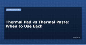 Thermal Pad vs Thermal Paste: When to Use Each