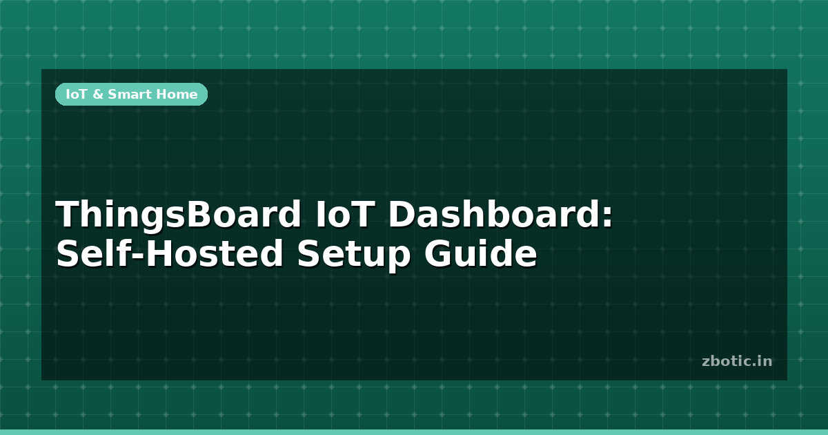 ThingsBoard IoT Dashboard: Self-Hosted Setup Guide | Zbotic