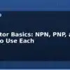 blog transistor basics npn pnp and when to use each 612897