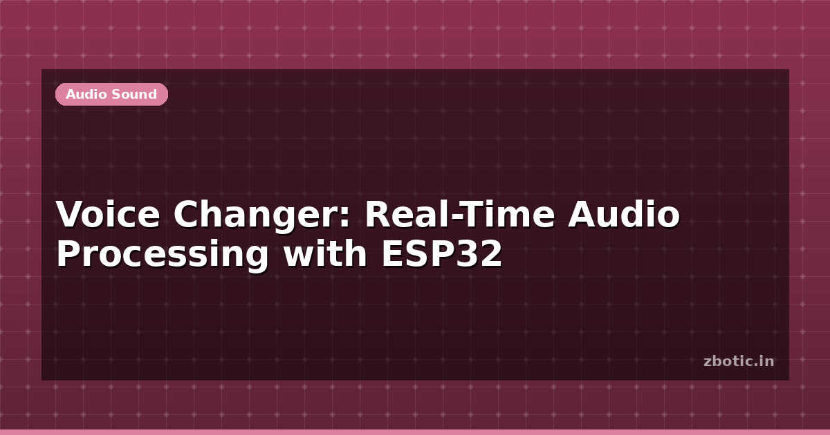 Voice Changer: Real-Time Audio Processing with ESP32 | Zbotic