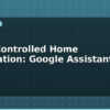 blog voice controlled home automation google assistant esp32 612480