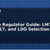 blog voltage regulator guide lm7805 ams1117 and ldo selection 612889