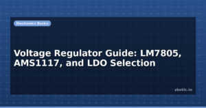 Voltage Regulator Guide: LM7805, AMS1117, and LDO Selection