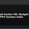 blog walksnail avatar hd budget digital fpv system india 613861