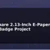 blog waveshare 2 13 inch e paper smart badge project 614148