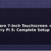 blog waveshare 7 inch touchscreen raspberry pi 5 complete setup 612485
