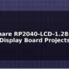 blog waveshare rp2040 lcd 1 28 round display board projects 614022