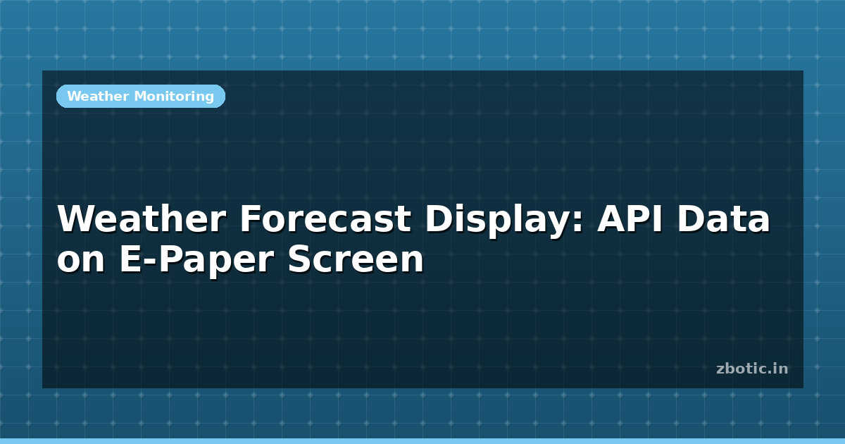 Weather Forecast Display: API Data on E-Paper Screen | Zbotic