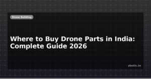 Where to Buy Drone Parts in India: Complete Guide 2026
