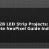 blog ws2812b led strip projects complete neopixel guide india 612578