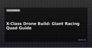 X-Class Drone Build: Giant Racing Quad Guide