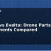 blog zbotic vs evelta drone parts and components compared 612326