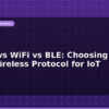 blog zigbee vs wifi vs ble choosing the right wireless protocol for iot 612649