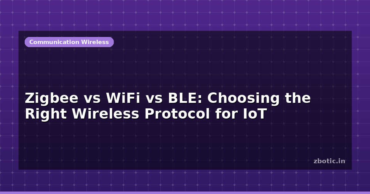 Zigbee vs WiFi vs BLE: IoT Protocol Comparison | Zbotic